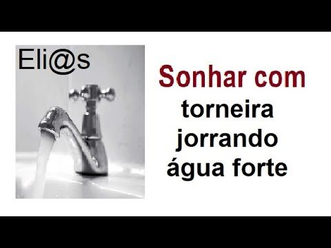 Significado de Sonhar com Torneira Jorrando &Aacute;gua Limpa
